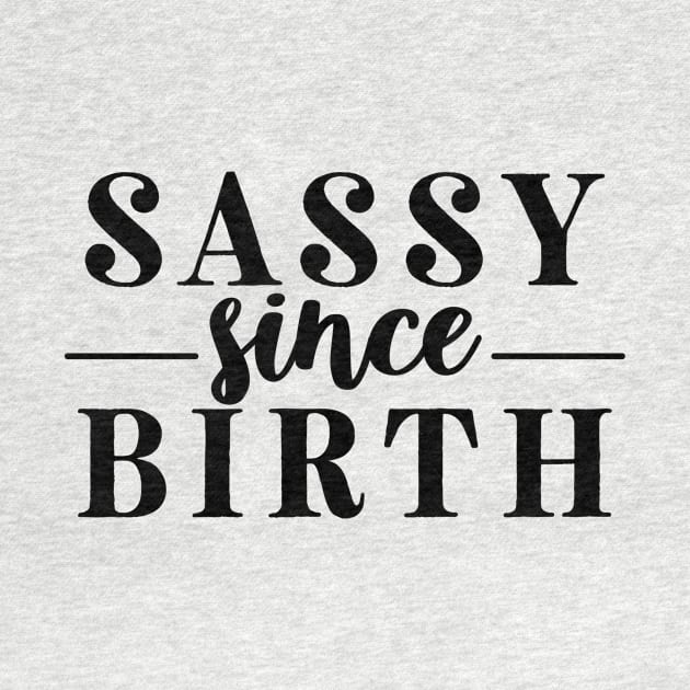 Sassy Since Birth by CANVAZSHOP